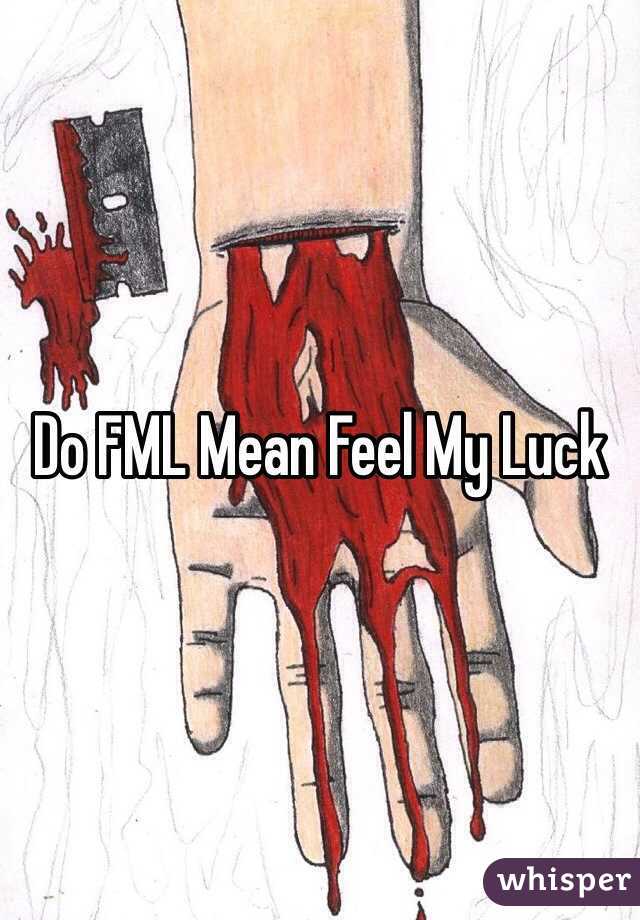 Do FML Mean Feel My Luck