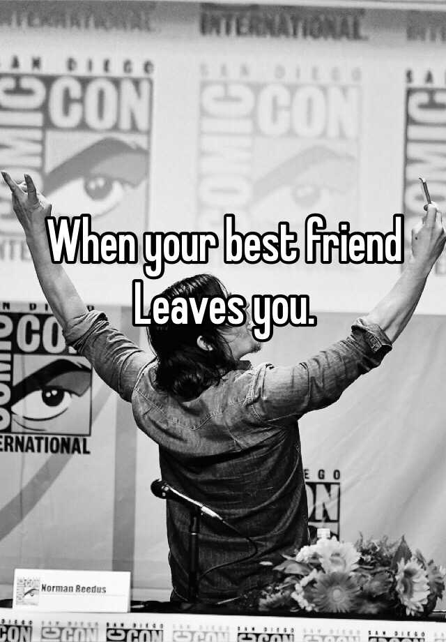 when-your-best-friend-leaves-you