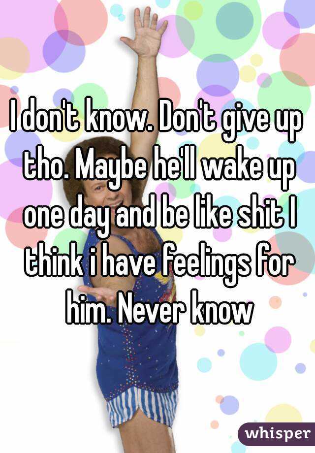 I don't know. Don't give up tho. Maybe he'll wake up one day and be like shit I think i have feelings for him. Never know