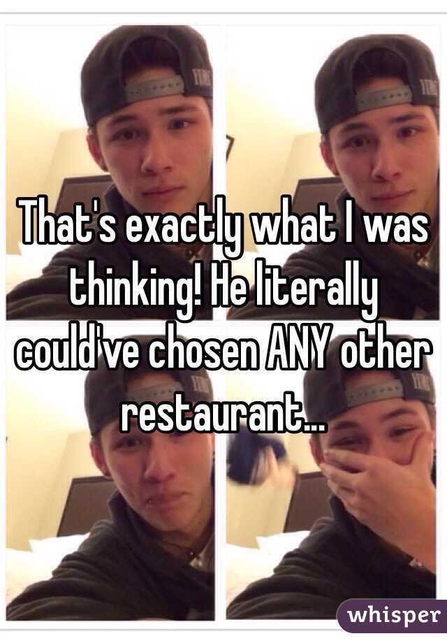 That's exactly what I was thinking! He literally could've chosen ANY other restaurant...