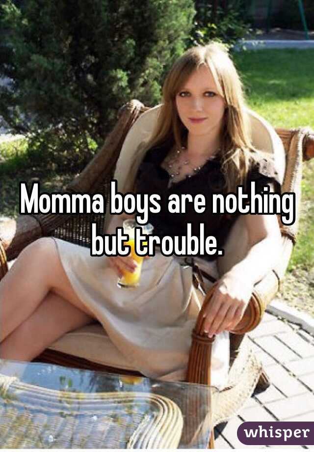 Momma boys are nothing but trouble.