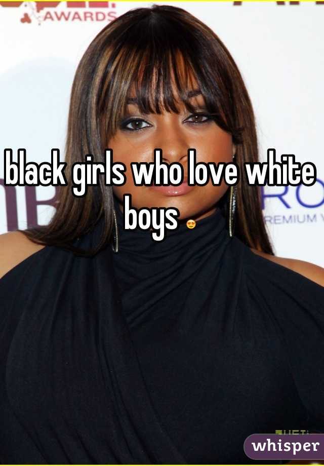 black girls who love white boys 😍