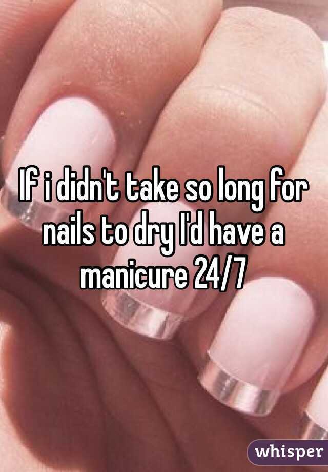 If i didn't take so long for nails to dry I'd have a manicure 24/7
