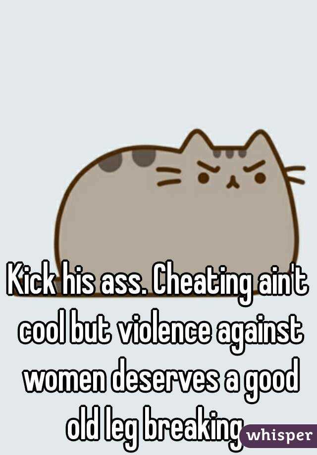 Kick his ass. Cheating ain't cool but violence against women deserves a good old leg breaking. 