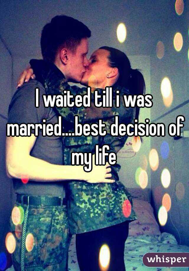 I waited till i was married....best decision of my life 