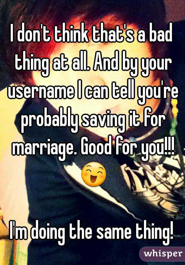 I don't think that's a bad thing at all. And by your username I can tell you're probably saving it for marriage. Good for you!!! 😄 
I'm doing the same thing!