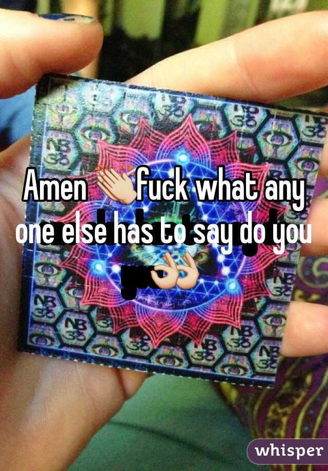 Amen 👏fuck what any one else has to say do you👌