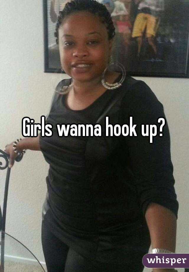 Girls wanna hook up?