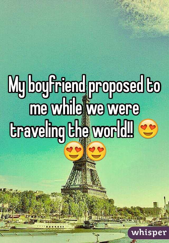 My boyfriend proposed to me while we were traveling the world!! 😍😍😍