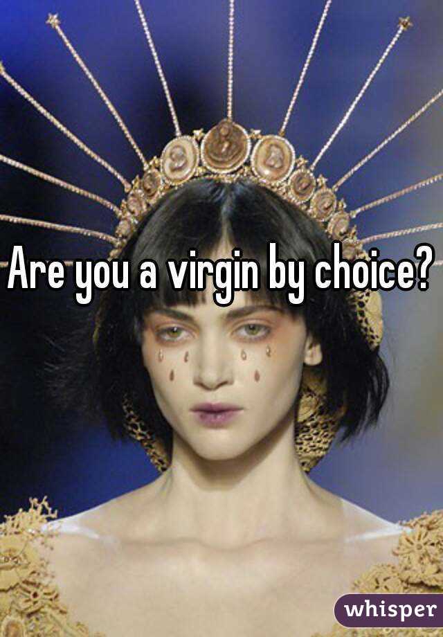 Are you a virgin by choice? 