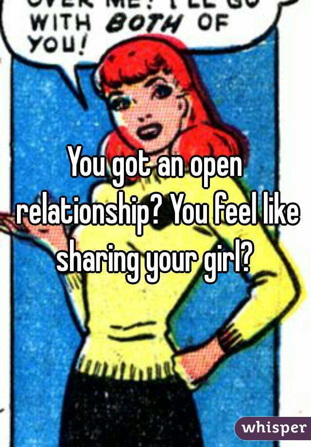 You got an open relationship? You feel like sharing your girl? 