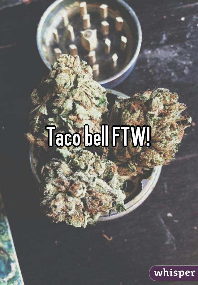 Taco bell FTW!