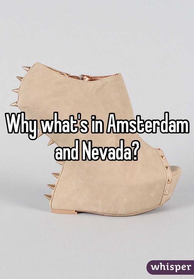 Why what's in Amsterdam and Nevada?