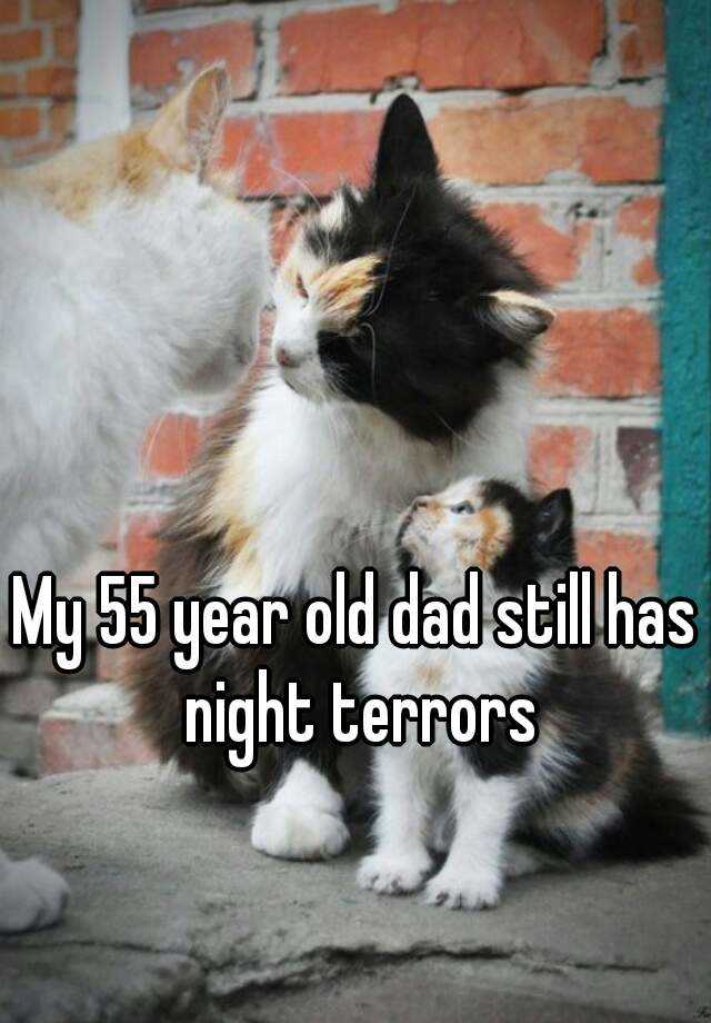 my-55-year-old-dad-still-has-night-terrors