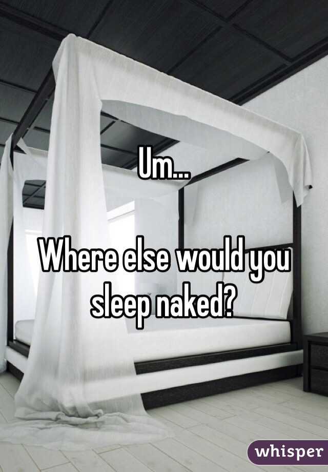 Um...

Where else would you sleep naked?