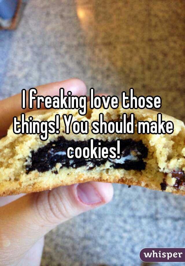 I freaking love those things! You should make cookies!