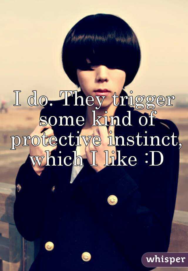 I do. They trigger some kind of protective instinct, which I like :D