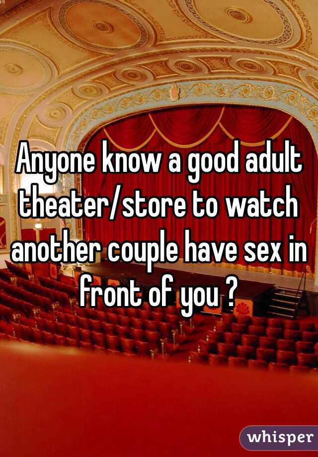 Anyone know a good adult theater/store to watch another couple have sex in front of