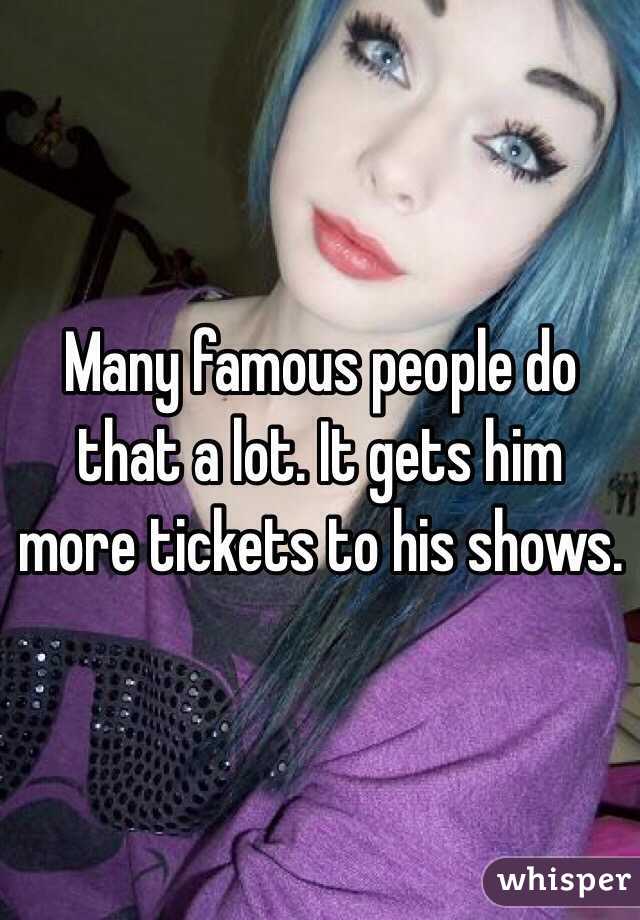 Many famous people do that a lot. It gets him more tickets to his shows.
