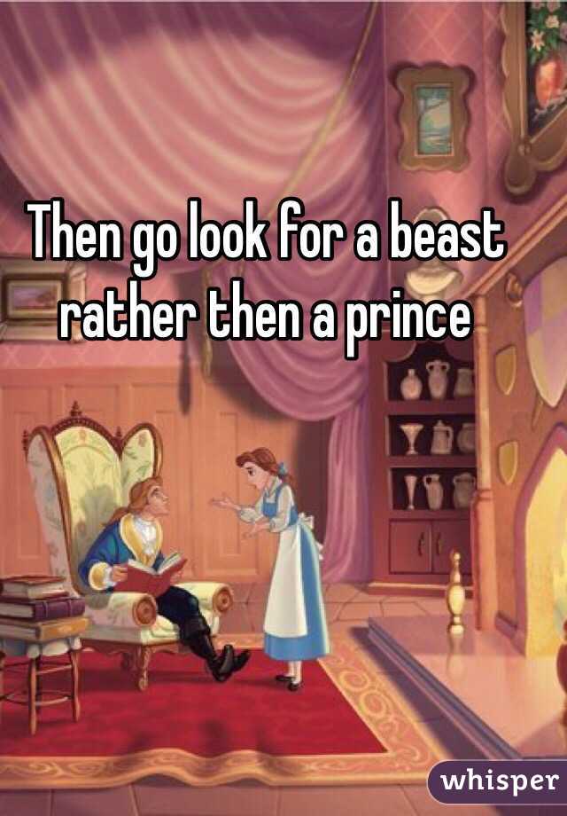 Then go look for a beast rather then a prince