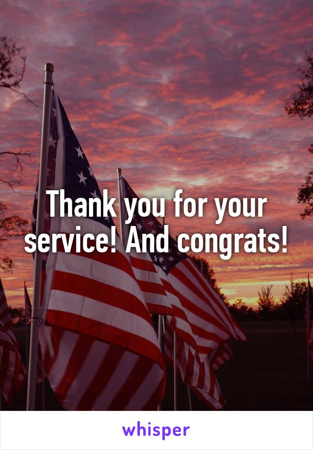 Thank you for your service! And congrats!