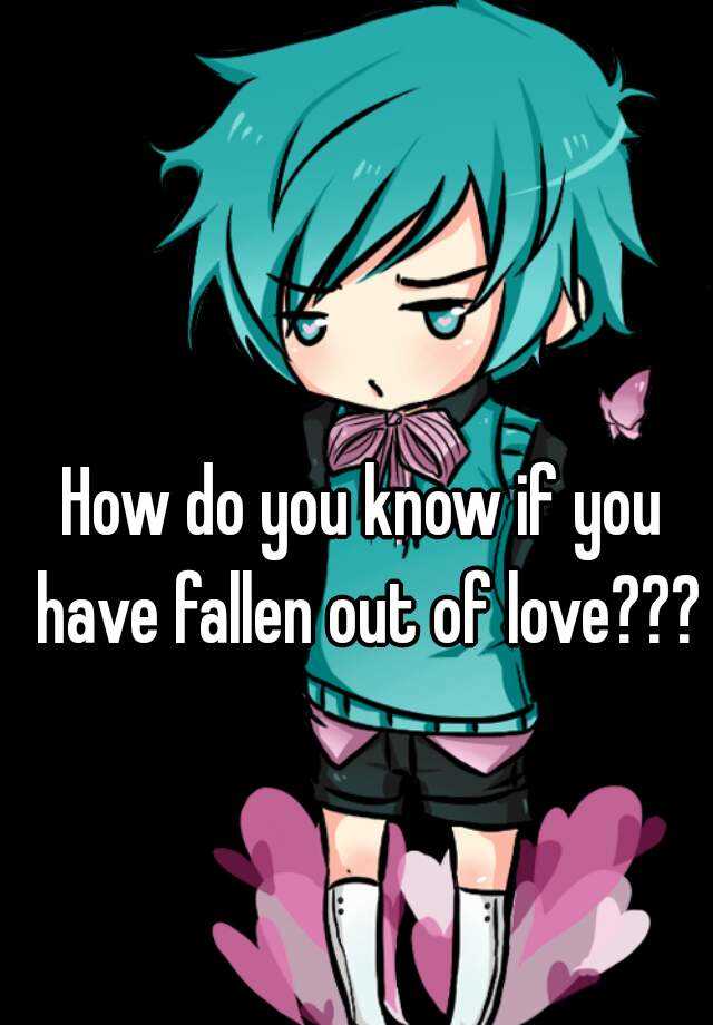 how-do-you-know-if-you-have-fallen-out-of-love