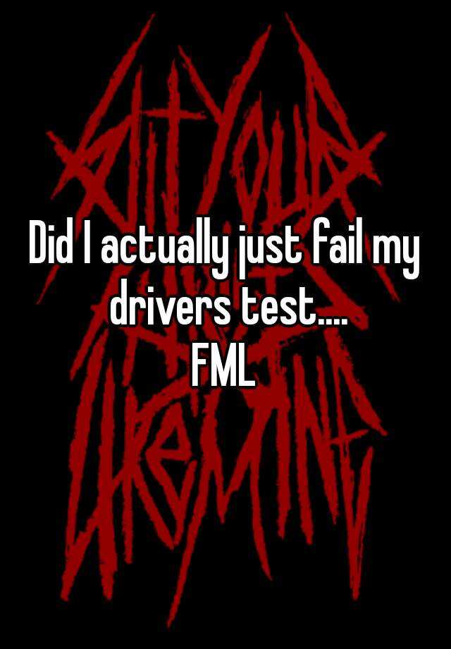 did-i-actually-just-fail-my-drivers-test-fml