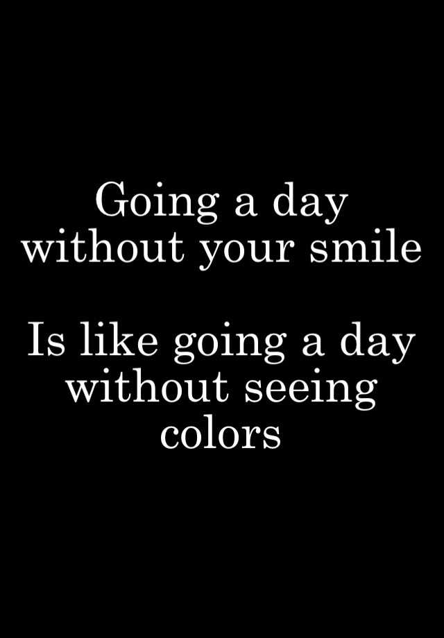 going-a-day-without-your-smile-is-like-going-a-day-without-seeing-colors