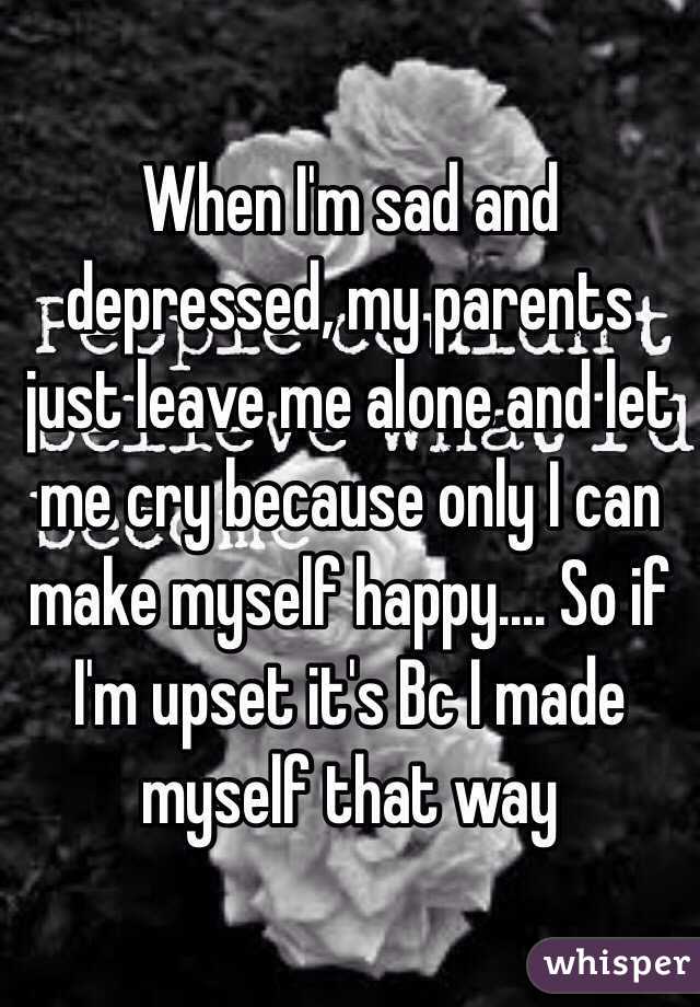 My Parents Make Me Depressed Reddit