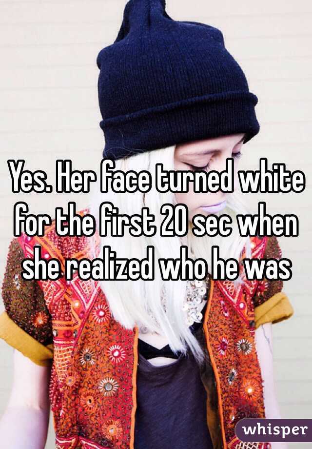 Yes. Her face turned white for the first 20 sec when she realized who he was