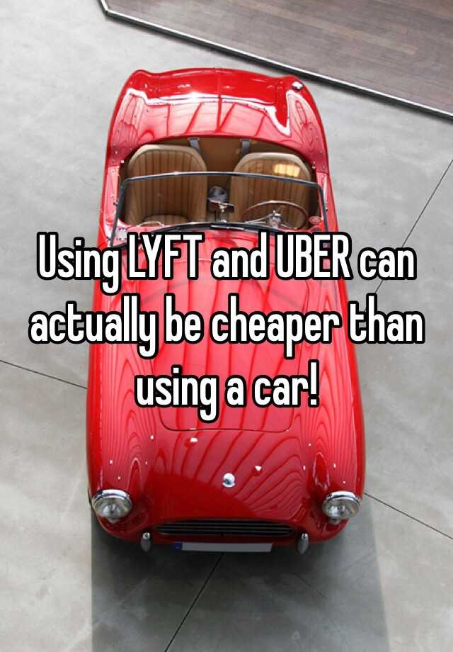 using-lyft-and-uber-can-actually-be-cheaper-than-using-a-car