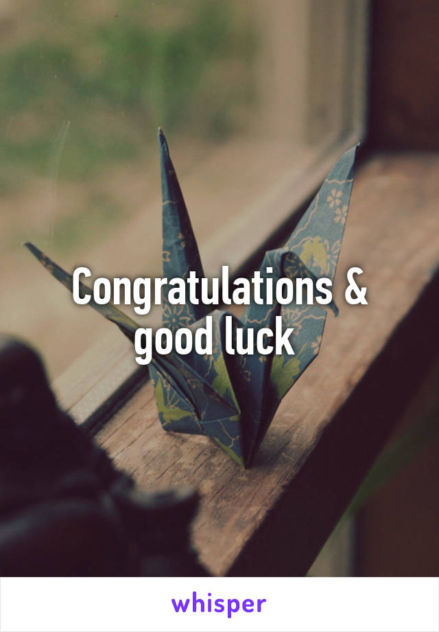 Congratulations & good luck 