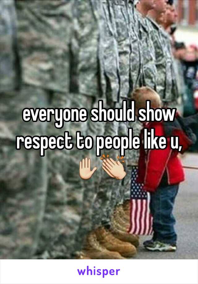 everyone should show respect to people like u, ✋👏