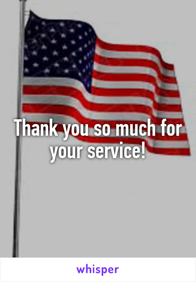 Thank you so much for your service!