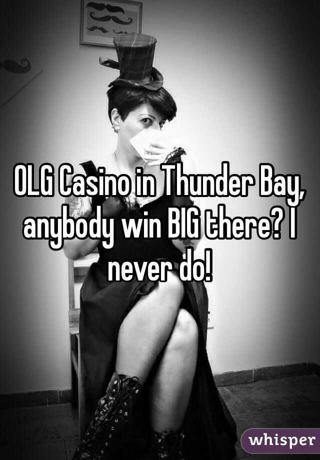OLG Casino in Thunder Bay, anybody win BIG there? I never do!