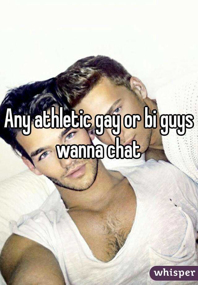 Any athletic gay or bi guys wanna chat 