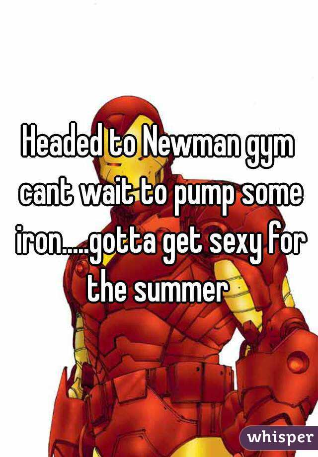 Headed to Newman gym cant wait to pump some iron.....gotta get sexy for the summer 