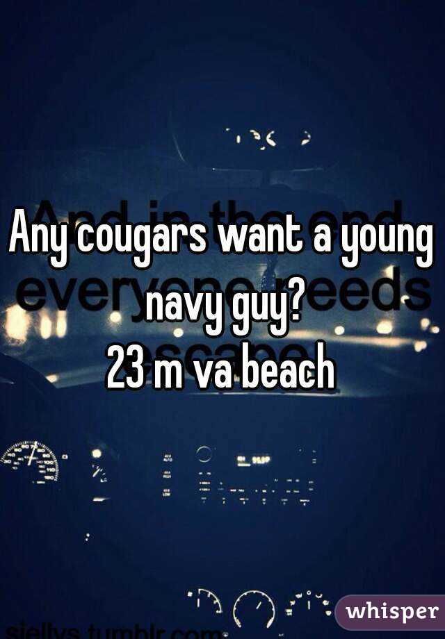 Any cougars want a young navy guy?
23 m va beach