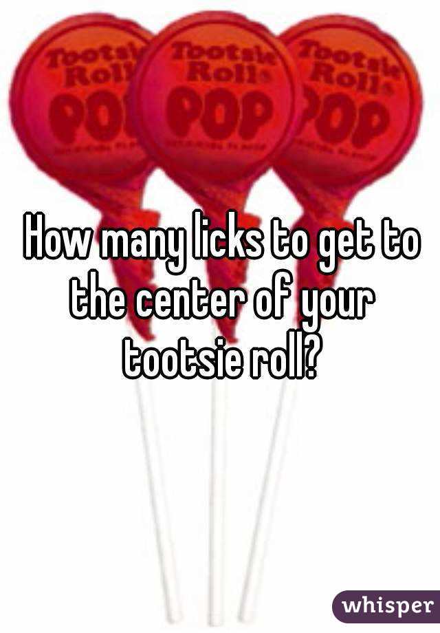  How many licks to get to the center of your tootsie roll?