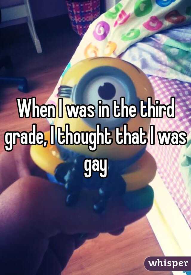 When I was in the third grade, I thought that I was gay 