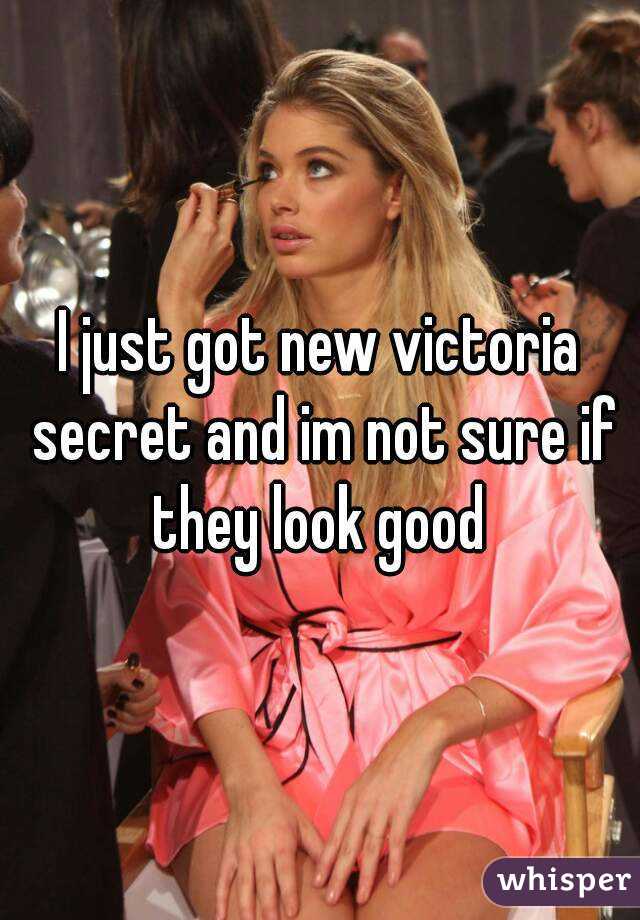 I just got new victoria secret and im not sure if they look good 