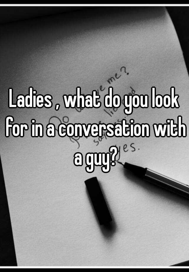 ladies-what-do-you-look-for-in-a-conversation-with-a-guy