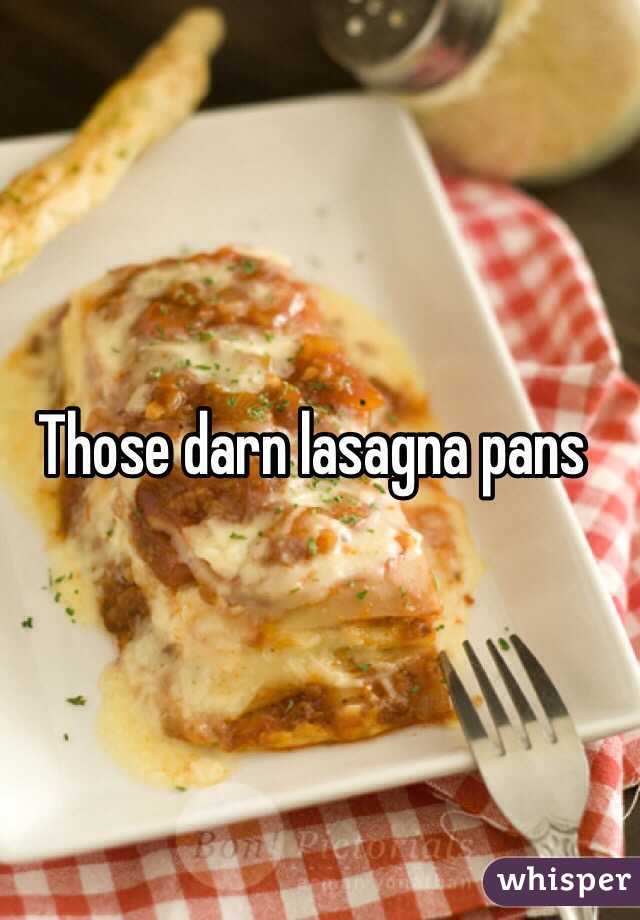 Those darn lasagna pans 