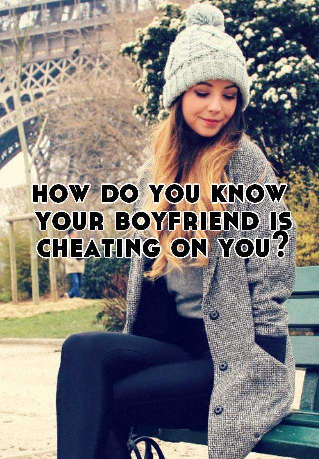 how-do-you-know-your-boyfriend-is-cheating-on-you