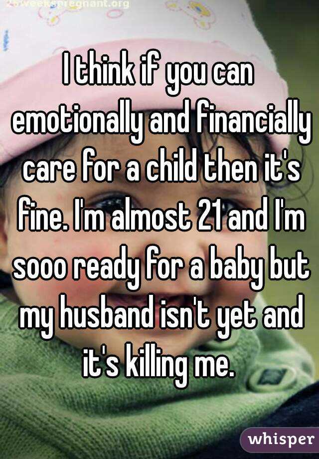 I think if you can emotionally and financially care for a child then it's fine. I'm almost 21 and I'm sooo ready for a baby but my husband isn't yet and it's killing me. 