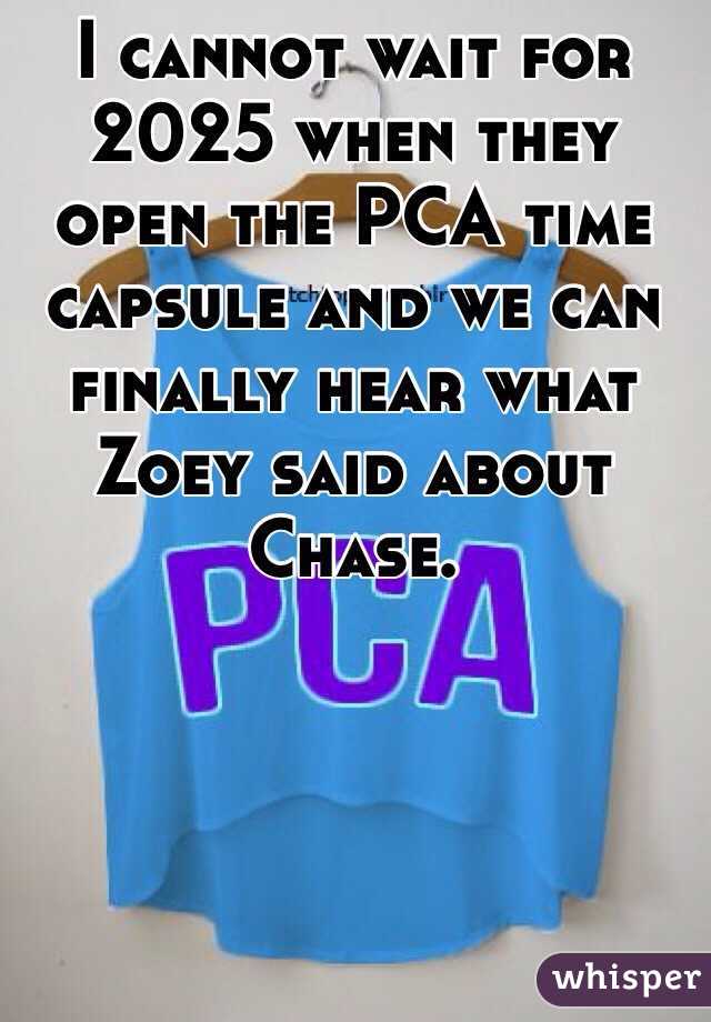 I cannot wait for 2025 when they open the PCA time capsule and we can finally hear what Zoey said about Chase.