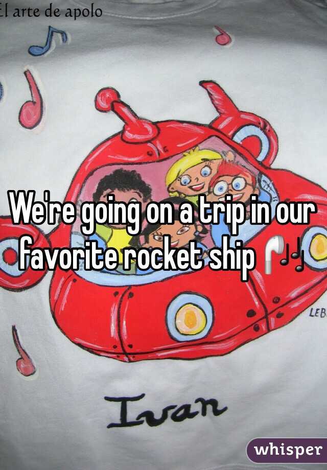 We're going on a trip in our favorite rocket ship 🎧