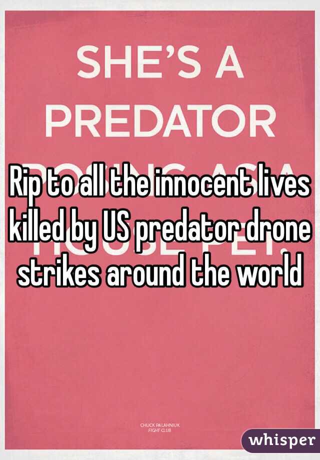 Rip to all the innocent lives killed by US predator drone strikes around the world 