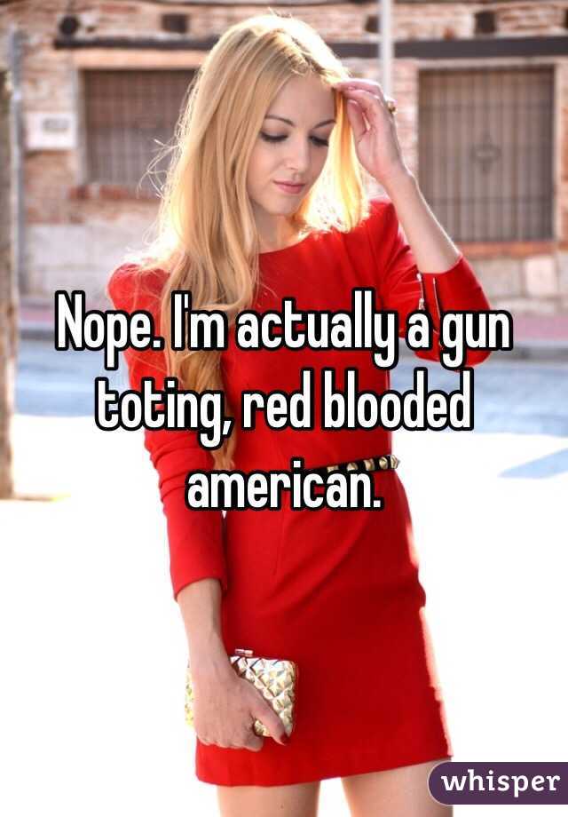 Nope. I'm actually a gun toting, red blooded american. 