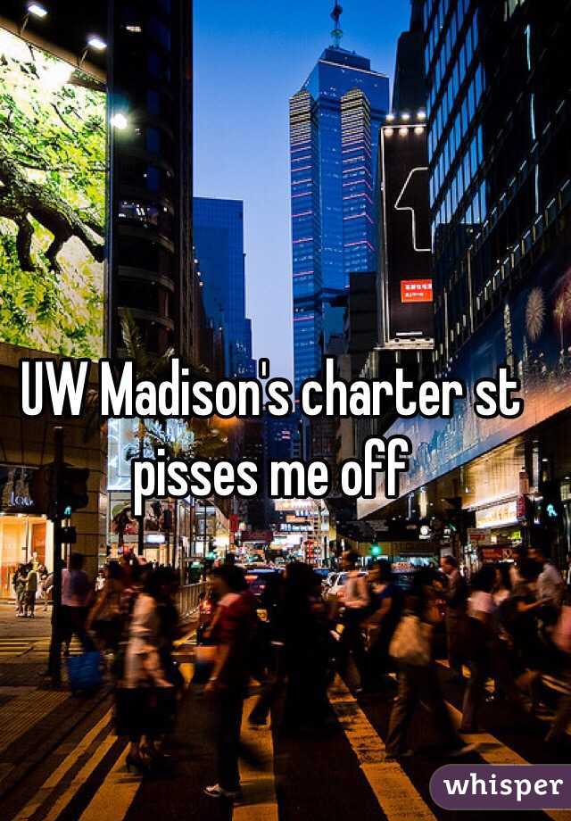 UW Madison's charter st pisses me off